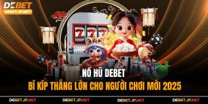 Nổ Hũ Debet - Bí Kíp Thắng Lớn Cho Người Chơi Mới 2025