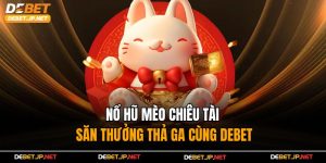 Nổ Hũ Mèo Chiêu Tài – Săn Thưởng Thả Ga Cùng Debet